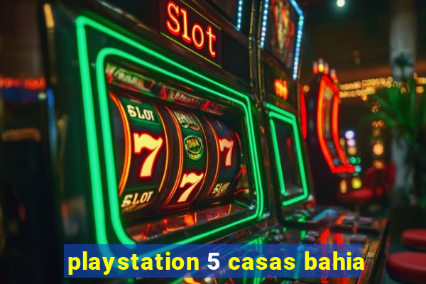 playstation 5 casas bahia